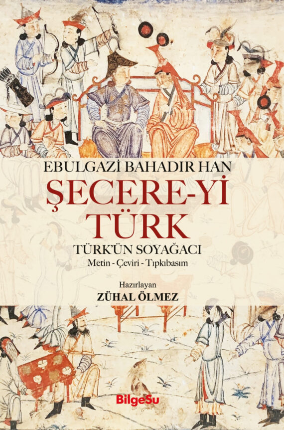 Şecere-yi Türk: Türk’ün Soyağacı (Metin-Çeviri-Tıpkıbasım)